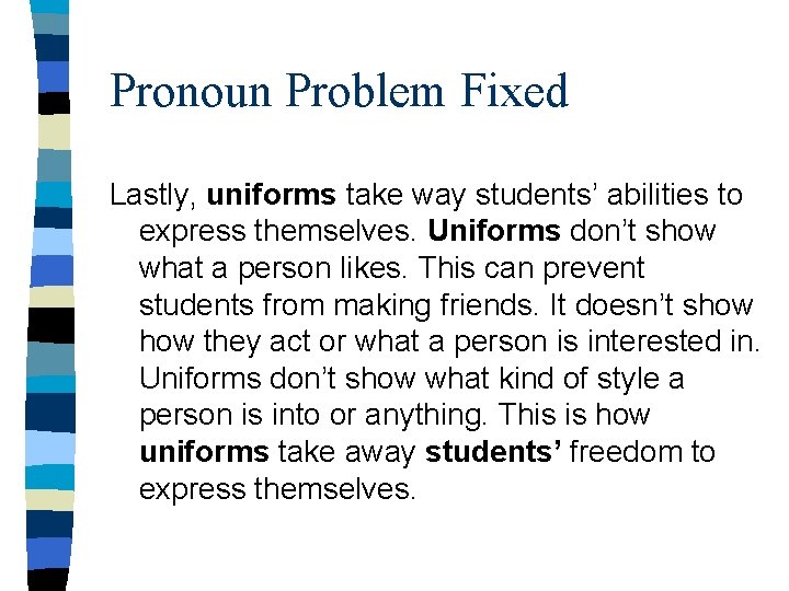 Pronoun Problem Fixed Lastly, uniforms take way students’ abilities to express themselves. Uniforms don’t