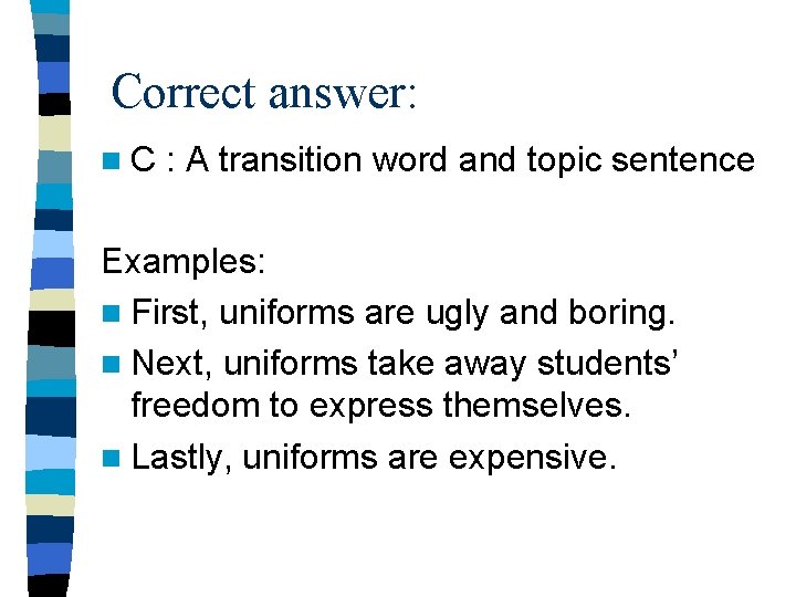 Correct answer: n. C : A transition word and topic sentence Examples: n First,