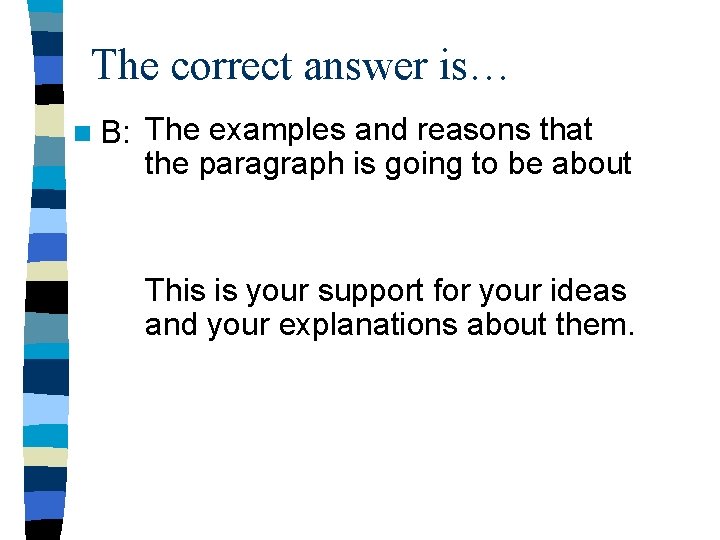 The correct answer is… n B: The examples and reasons that the paragraph is