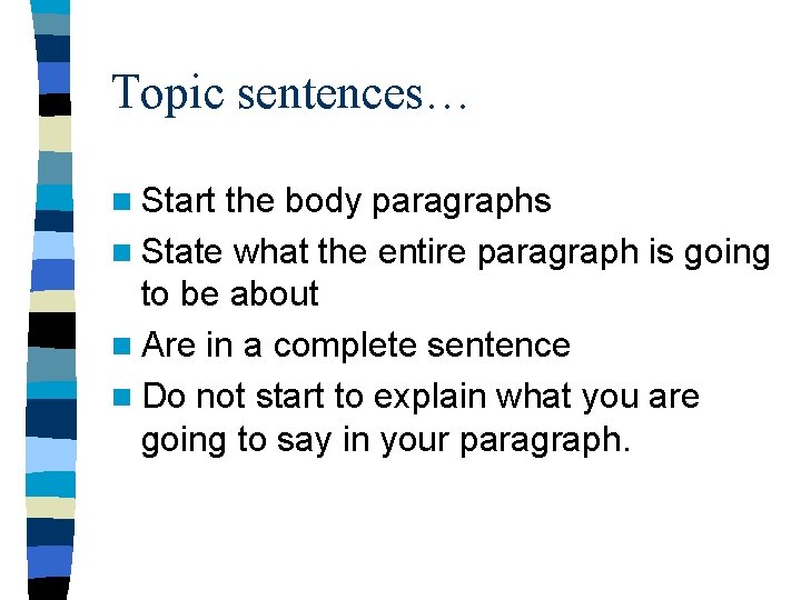 Topic sentences… n Start the body paragraphs n State what the entire paragraph is