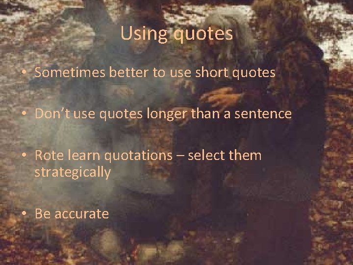 Using quotes • Sometimes better to use short quotes • Don’t use quotes longer