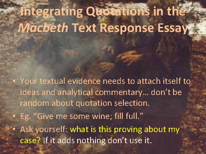 Integrating Quotations in the Macbeth Text Response Essay • Your textual evidence needs to