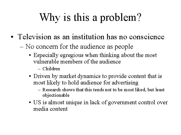 Why is this a problem? • Television as an institution has no conscience –