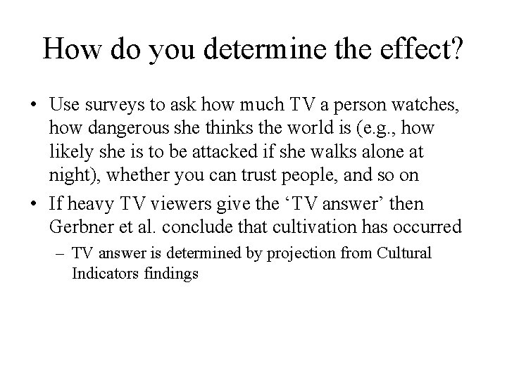 How do you determine the effect? • Use surveys to ask how much TV