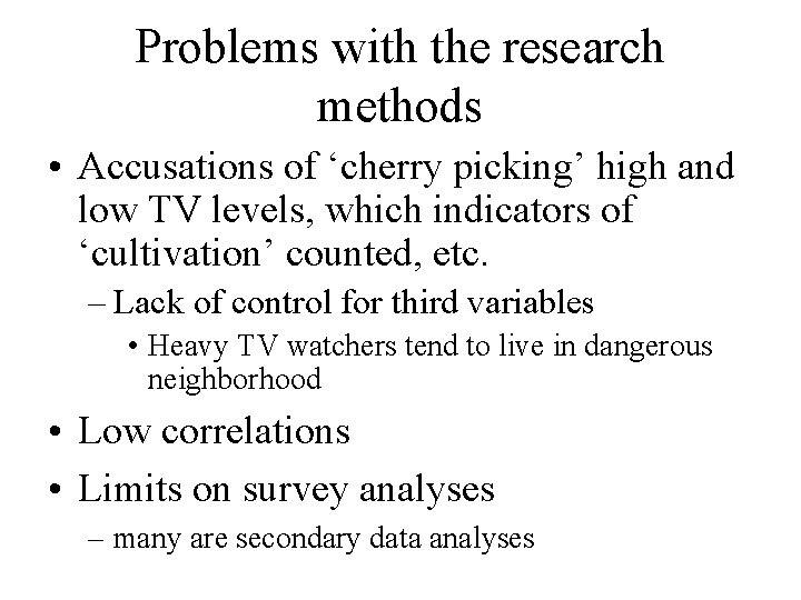 Problems with the research methods • Accusations of ‘cherry picking’ high and low TV