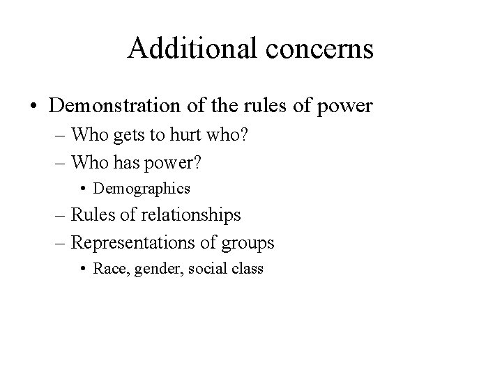 Additional concerns • Demonstration of the rules of power – Who gets to hurt