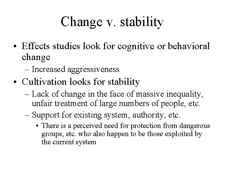 Change v. stability • Effects studies look for cognitive or behavioral change – Increased