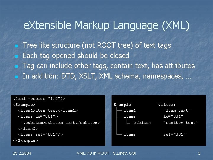 e. Xtensible Markup Language (XML) n n Tree like structure (not ROOT tree) of