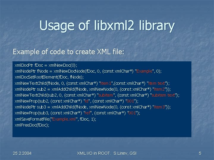 Usage of libxml 2 library Example of code to create XML file: xml. Doc.