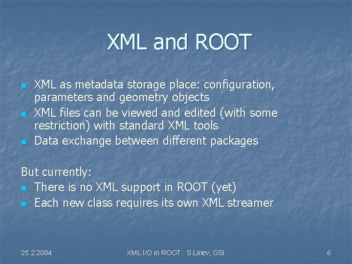 XML and ROOT n n n XML as metadata storage place: configuration, parameters and
