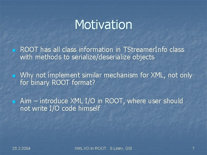 Motivation n ROOT has all class information in TStreamer. Info class with methods to