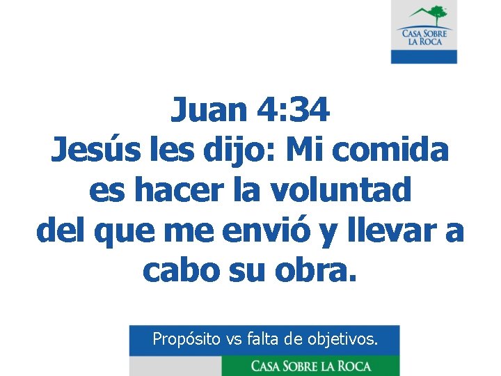 Juan 4: 34 Jesús les dijo: Mi comida es hacer la voluntad del que