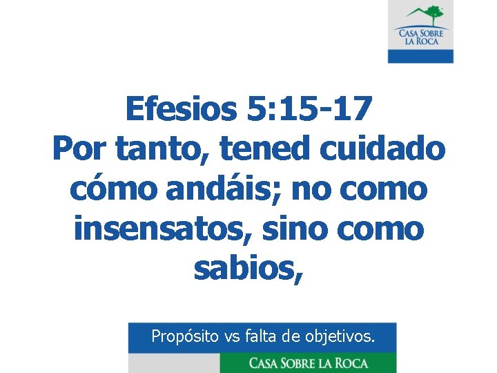 Efesios 5: 15 -17 Por tanto, tened cuidado cómo andáis; no como insensatos, sino