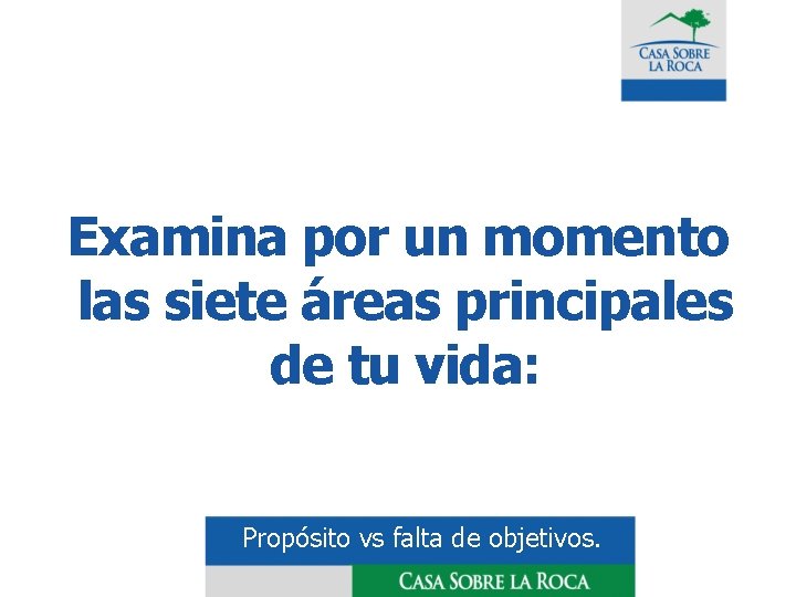 Examina por un momento las siete áreas principales de tu vida: Propósito vs falta