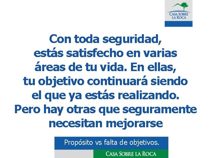 Con toda seguridad, estás satisfecho en varias áreas de tu vida. En ellas, tu