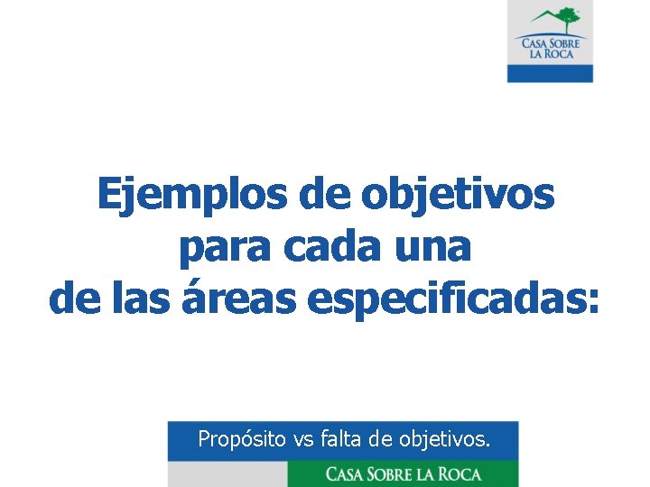 Ejemplos de objetivos para cada una de las áreas especificadas: Propósito vs falta de