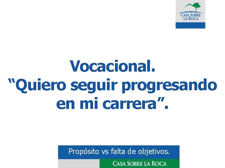 Vocacional. “Quiero seguir progresando en mi carrera”. Propósito vs falta de objetivos. 