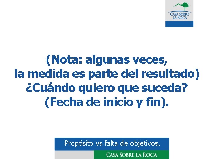  (Nota: algunas veces, la medida es parte del resultado) ¿Cuándo quiero que suceda?