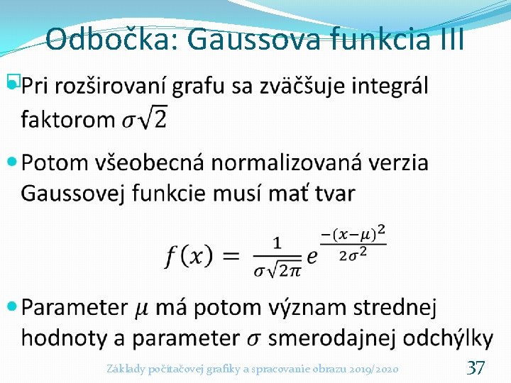 Odbočka: Gaussova funkcia III � Základy počítačovej grafiky a spracovanie obrazu 2019/2020 37 