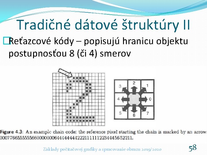 Tradičné dátové štruktúry II �Reťazcové kódy – popisujú hranicu objektu postupnosťou 8 (či 4)