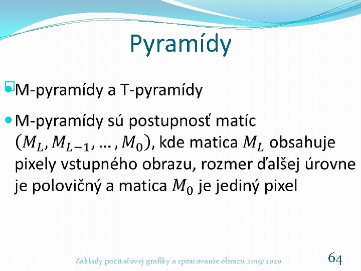 Pyramídy � Základy počítačovej grafiky a spracovanie obrazu 2019/2020 64 