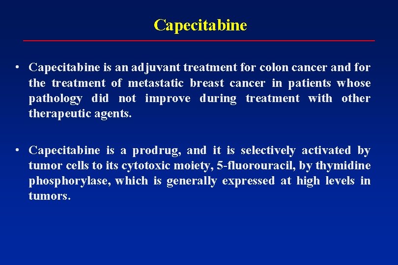 Capecitabine • Capecitabine is an adjuvant treatment for colon cancer and for the treatment