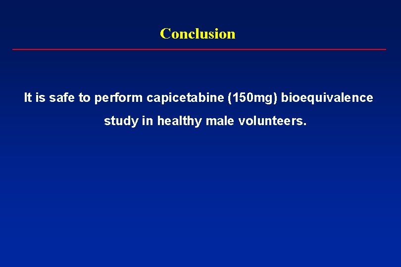 Conclusion It is safe to perform capicetabine (150 mg) bioequivalence study in healthy male