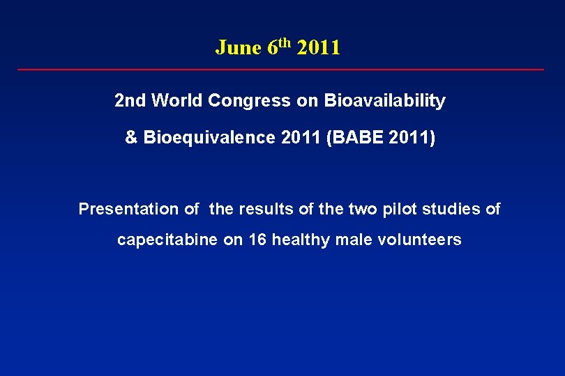 June 6 th 2011 2 nd World Congress on Bioavailability & Bioequivalence 2011 (BABE