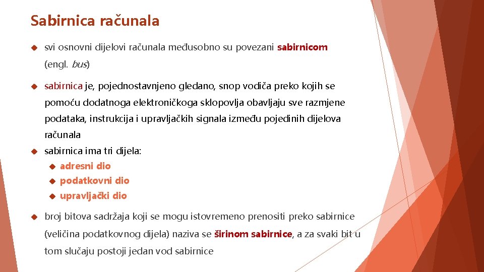 Sabirnica računala svi osnovni dijelovi računala međusobno su povezani sabirnicom (engl. bus) sabirnica je,