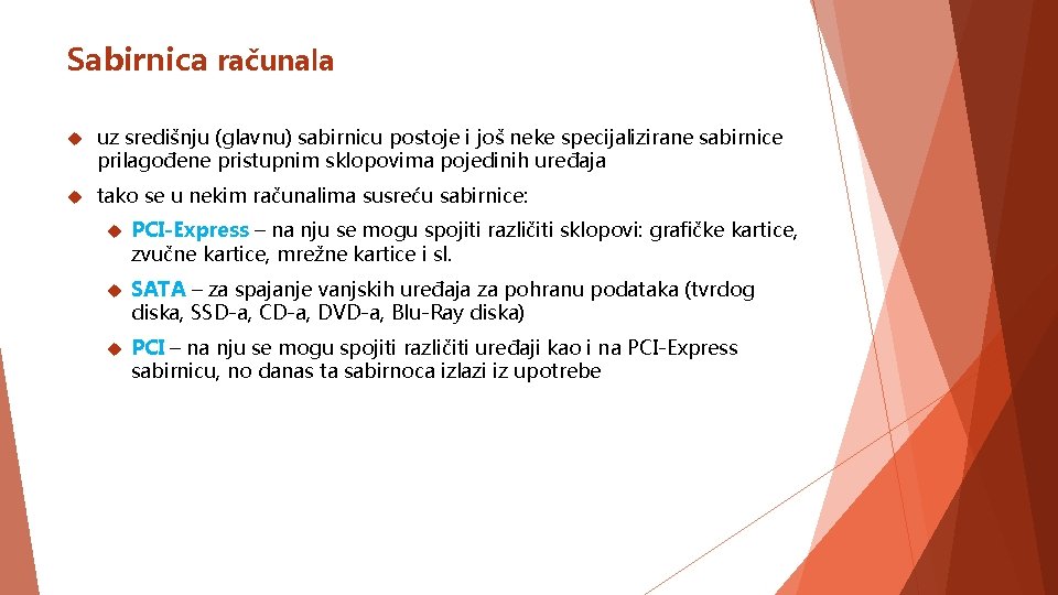 Sabirnica računala uz središnju (glavnu) sabirnicu postoje i još neke specijalizirane sabirnice prilagođene pristupnim