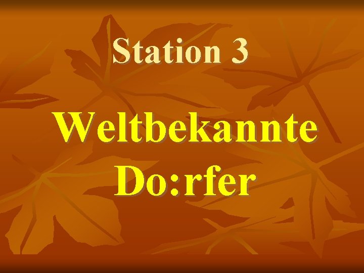 Station 3 Weltbekannte Do: rfer 