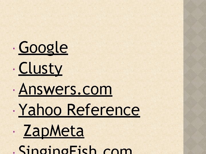  Google Clusty Answers. com Yahoo Reference Zap. Meta 