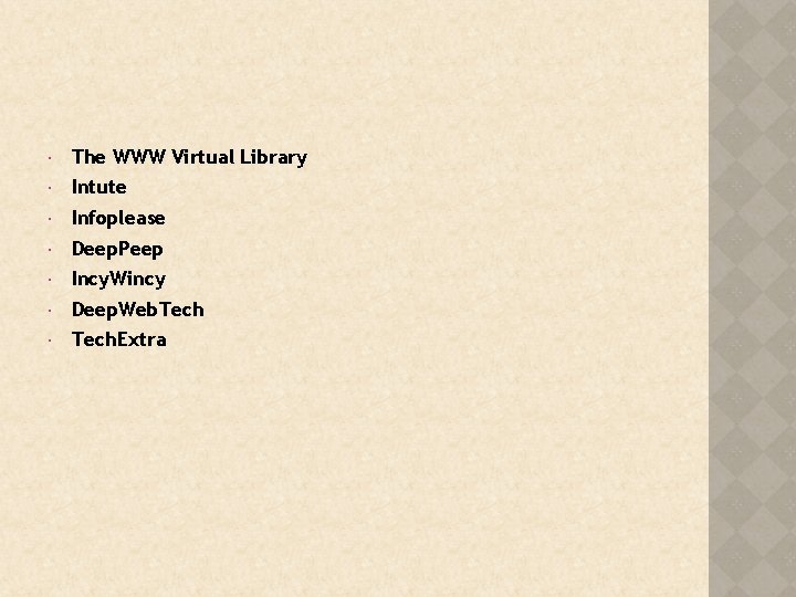  The WWW Virtual Library Intute Infoplease Deep. Peep Incy. Wincy Deep. Web. Tech.