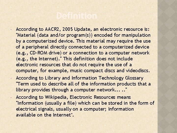 Definition According to AACR 2, 2005 Update, an electronic resource is: "Material (data and/or