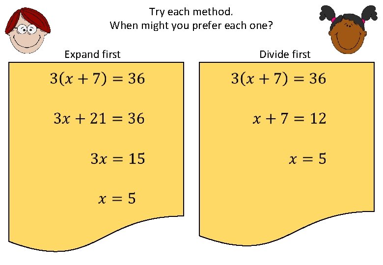 Try each method. When might you prefer each one? Expand first Divide first 