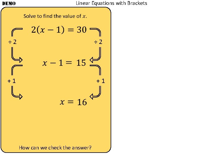 Linear Equations with Brackets DEMO ÷ 2 + 1 How can we check the
