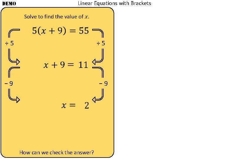 Linear Equations with Brackets DEMO ÷ 5 − 9 How can we check the