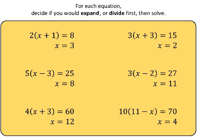 For each equation, decide if you would expand, or divide first, then solve. 