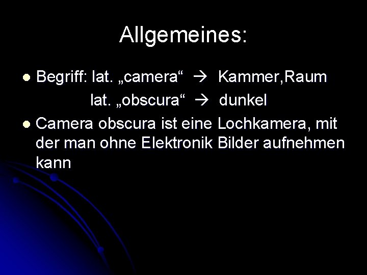 Allgemeines: Begriff: lat. „camera“ Kammer, Raum lat. „obscura“ dunkel l Camera obscura ist eine