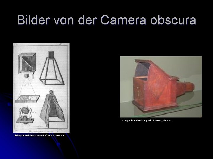 Bilder von der Camera obscura © http: //de. wikipedia. org/wiki/Camera_obscura 