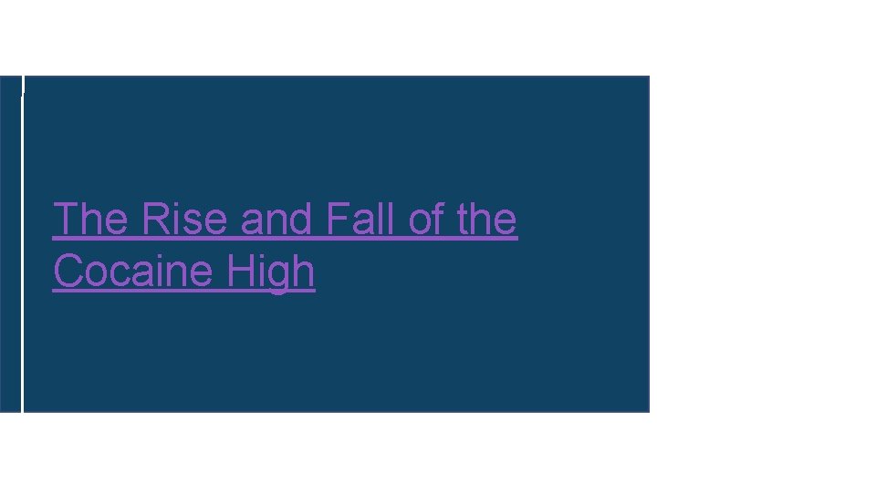 The Rise and Fall of the Cocaine High 