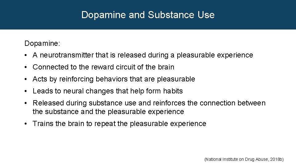 Dopamine and Substance Use Dopamine: • A neurotransmitter that is released during a pleasurable