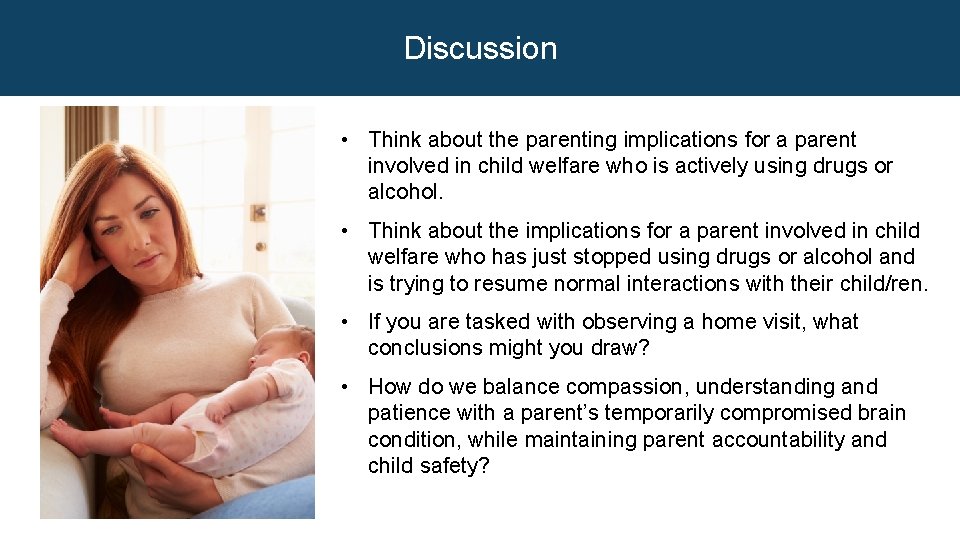 Discussion • Think about the parenting implications for a parent involved in child welfare