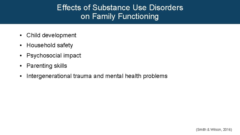 Effects of Substance Use Disorders on Family Functioning • Child development • Household safety