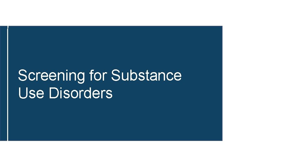 Screening for Substance Use Disorders 