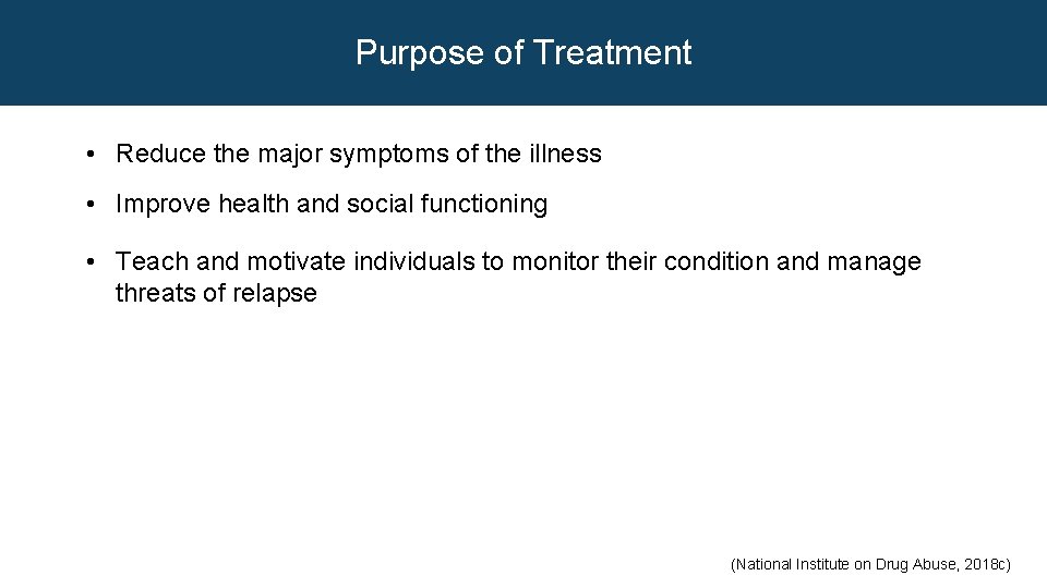 Purpose of Treatment • Reduce the major symptoms of the illness • Improve health