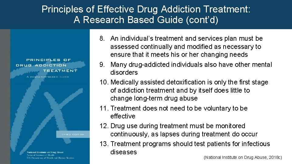 Principles of Effective Drug Addiction Treatment: A Research Based Guide (cont’d) 8. An individual’s