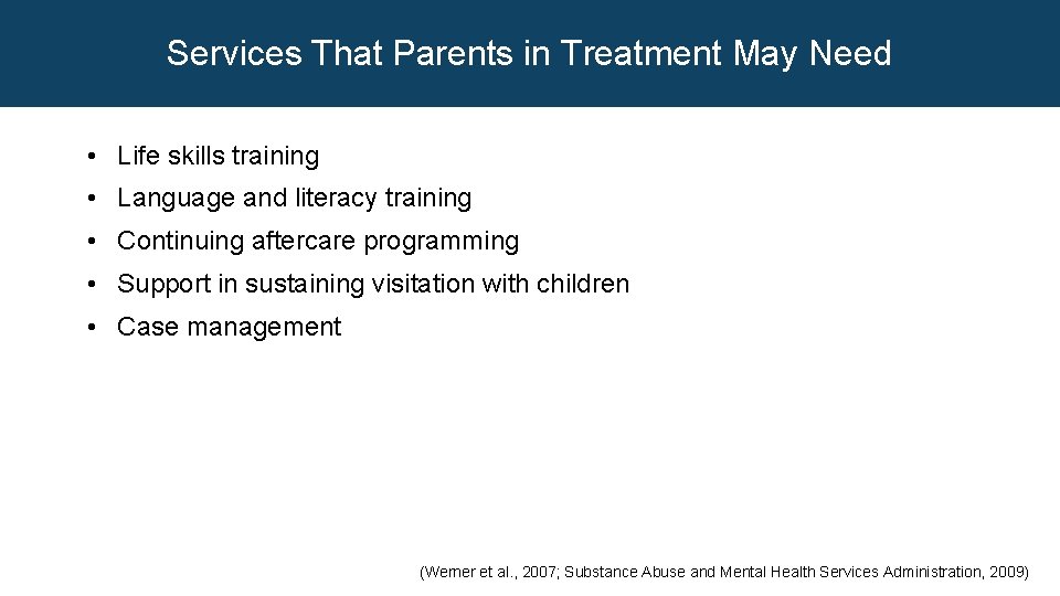 Services That Parents in Treatment May Need • Life skills training • Language and