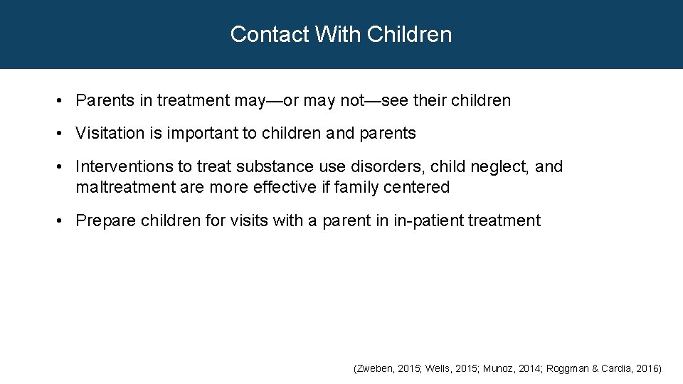 Contact With Children • Parents in treatment may—or may not—see their children • Visitation