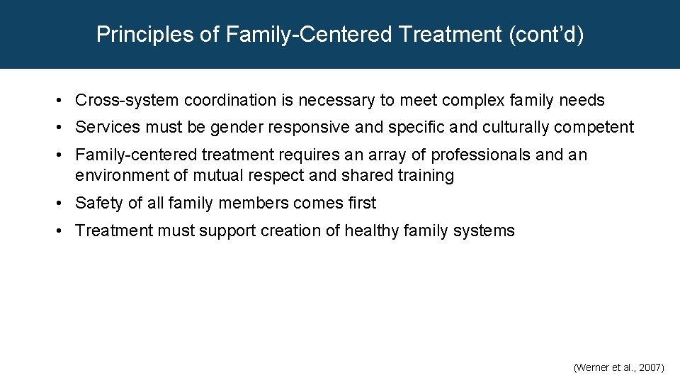 Principles of Family-Centered Treatment (cont’d) • Cross-system coordination is necessary to meet complex family